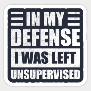 Funny In My Defense i was left unsupervised Sticker